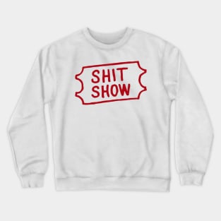 Shit show ticket Crewneck Sweatshirt